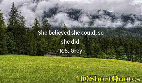 Quote by Albert Einstein: She believed she could, so she did.