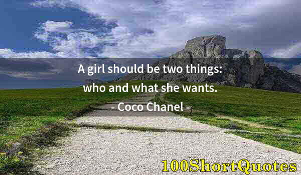 Quote by Albert Einstein: A girl should be two things: who and what she wants.