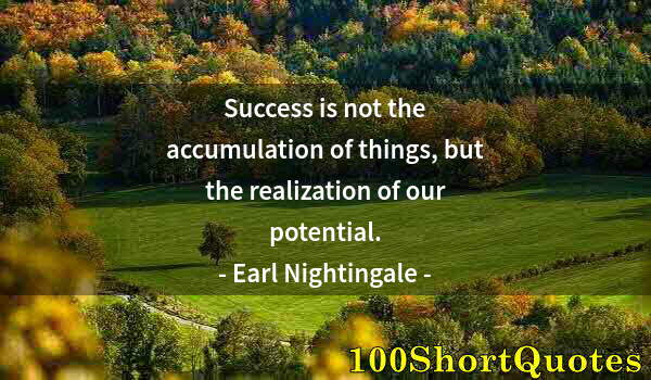 Quote by Albert Einstein: Success is not the accumulation of things, but the realization of our potential.