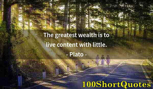 Quote by Albert Einstein: The greatest wealth is to live content with little.