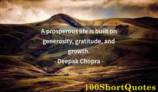 Quote by Albert Einstein: A prosperous life is built on generosity, gratitude, and growth.