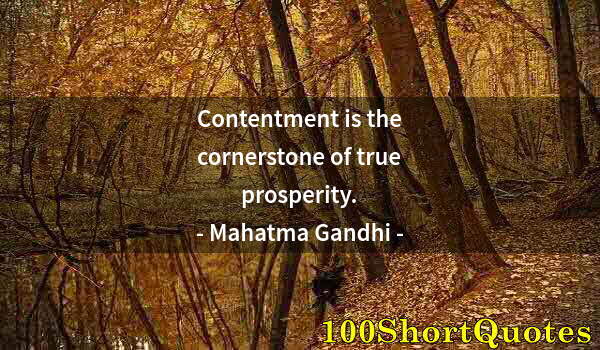 Quote by Albert Einstein: Contentment is the cornerstone of true prosperity.