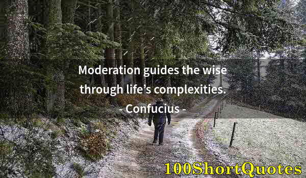 Quote by Albert Einstein: Moderation guides the wise through life’s complexities.