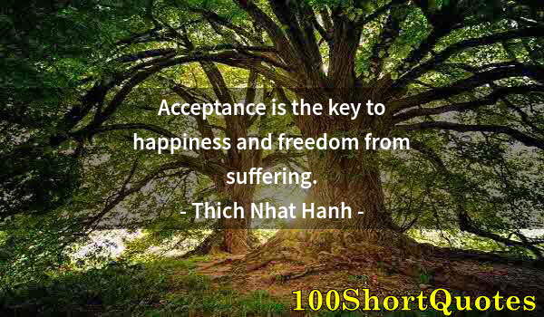Quote by Albert Einstein: Acceptance is the key to happiness and freedom from suffering.