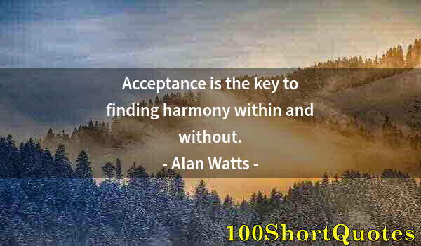 Quote by Albert Einstein: Acceptance is the key to finding harmony within and without.