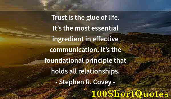 Quote by Albert Einstein: Trust is the glue of life. It’s the most essential ingredient in effective communication. It’s the f...