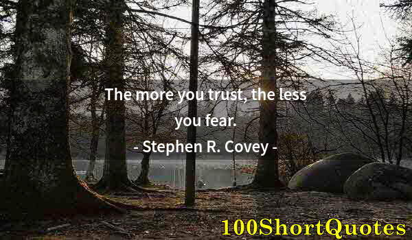 Quote by Albert Einstein: The more you trust, the less you fear.
