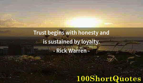 Quote by Albert Einstein: Trust begins with honesty and is sustained by loyalty.