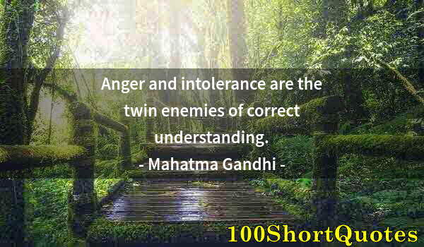 Quote by Albert Einstein: Anger and intolerance are the twin enemies of correct understanding.
