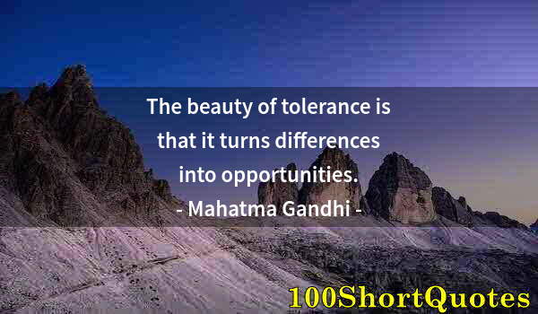 Quote by Albert Einstein: The beauty of tolerance is that it turns differences into opportunities.