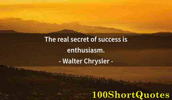 Quote by Albert Einstein: The real secret of success is enthusiasm.