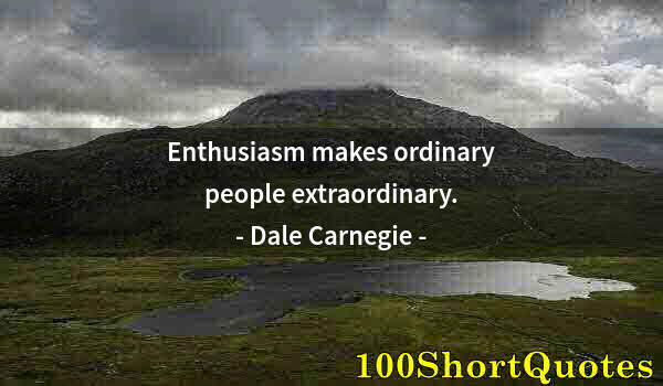 Quote by Albert Einstein: Enthusiasm makes ordinary people extraordinary.