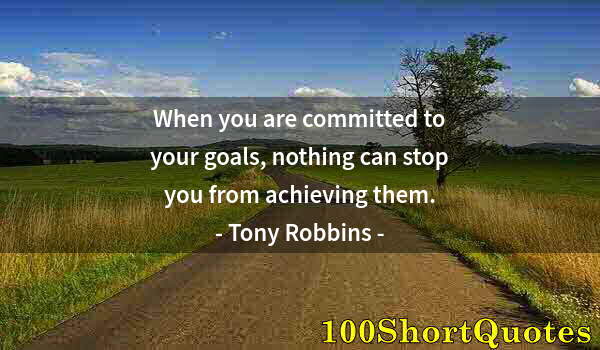 Quote by Albert Einstein: When you are committed to your goals, nothing can stop you from achieving them.