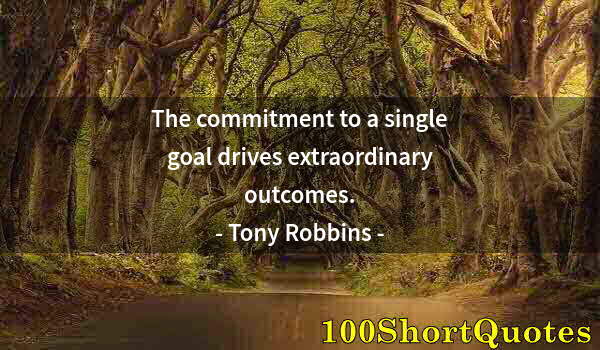 Quote by Albert Einstein: The commitment to a single goal drives extraordinary outcomes.