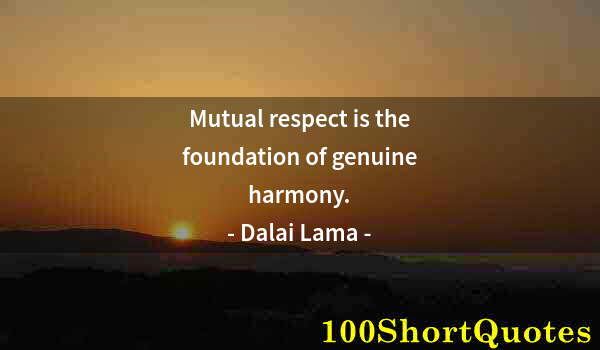 Quote by Albert Einstein: Mutual respect is the foundation of genuine harmony.