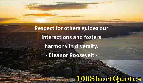 Quote by Albert Einstein: Respect for others guides our interactions and fosters harmony in diversity.
