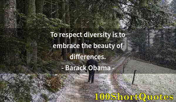 Quote by Albert Einstein: To respect diversity is to embrace the beauty of differences.