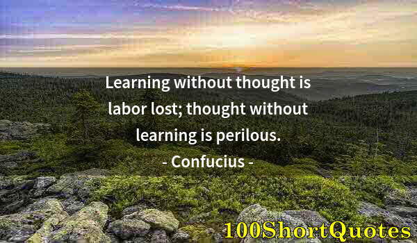 Quote by Albert Einstein: Learning without thought is labor lost; thought without learning is perilous.