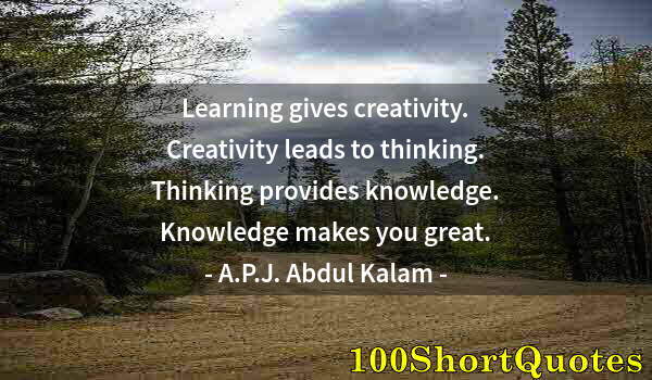 Quote by Albert Einstein: Learning gives creativity. Creativity leads to thinking. Thinking provides knowledge. Knowledge make...
